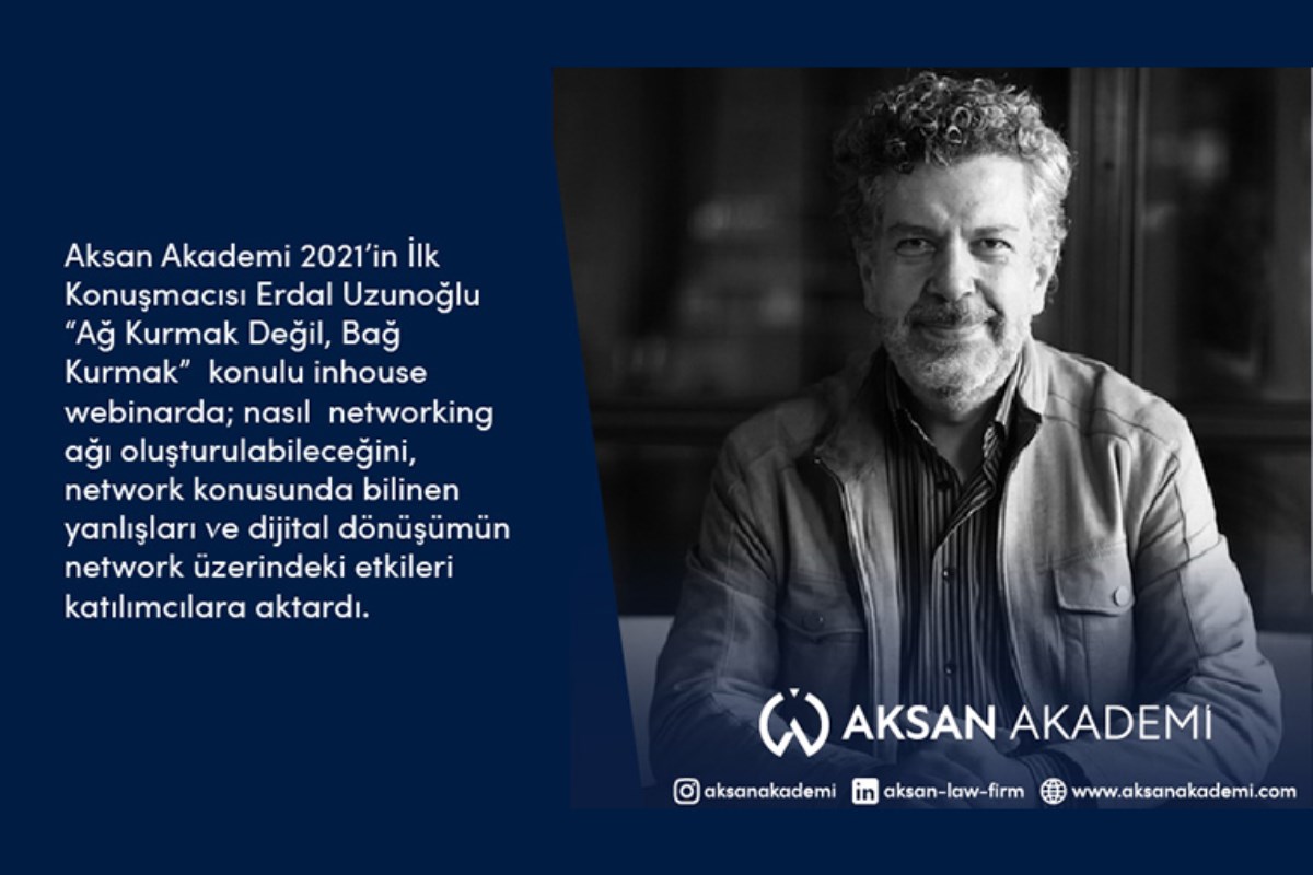 Aksan Akademi 2021 Erdal Uzunoğlu’nun “Ağ Kurmak Değil, Bağ Kurmak” webinarı ile başladı.